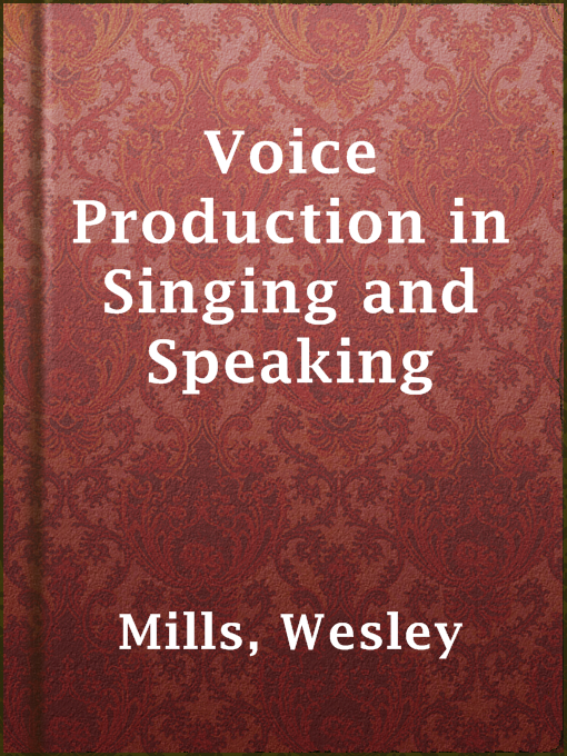 Title details for Voice Production in Singing and Speaking by Wesley Mills - Available